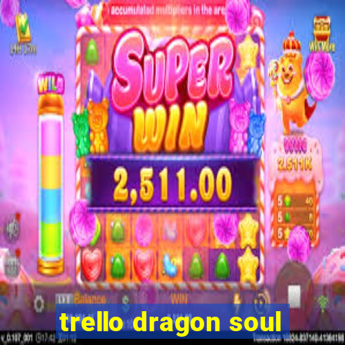 trello dragon soul